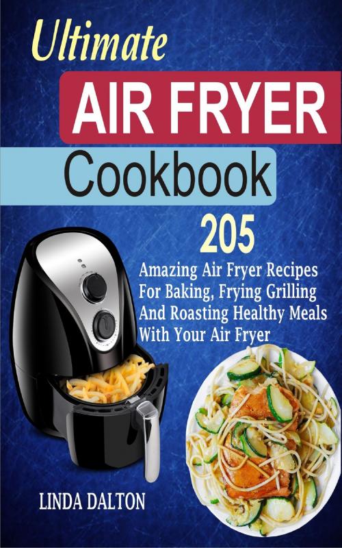 Cover of the book Ultimate Air Fryer Cookbook by Linda Dalton, PublishDrive