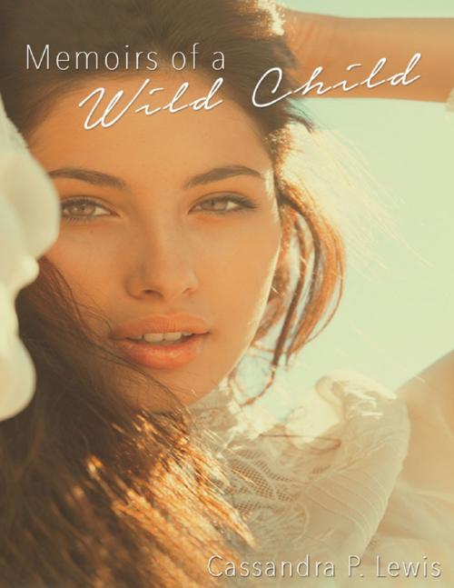 Cover of the book Memoirs of a Wild Child by Cassandra P. Lewis, Lulu.com