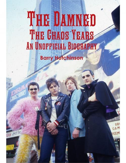 Cover of the book The Damned - the Chaos Years: An Unofficial Biography by Barry Hutchinson, Lulu.com