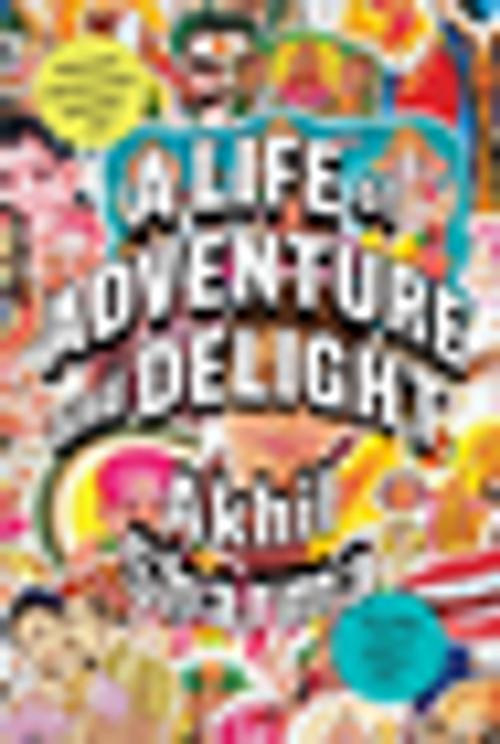 Cover of the book A Life of Adventure and Delight by Akhil Sharma, W. W. Norton & Company