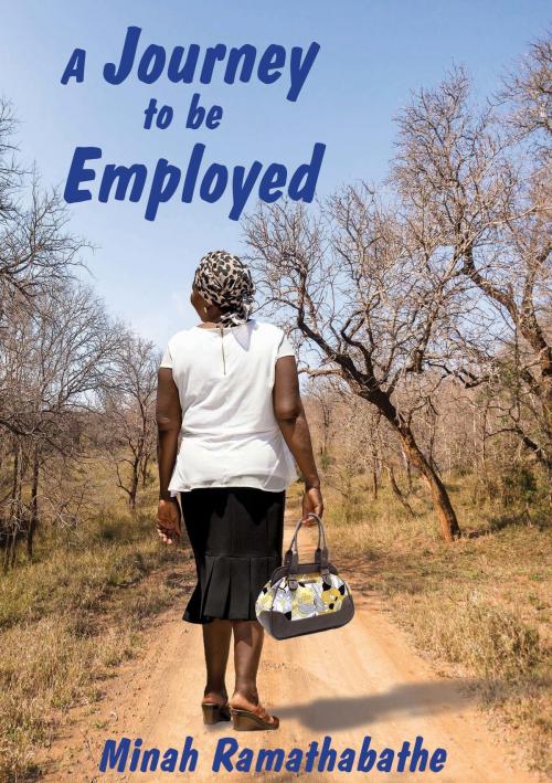 Cover of the book A Journey to Be Employed by Ramathabathe Minah Motau, Ramathabathe Minah Motau