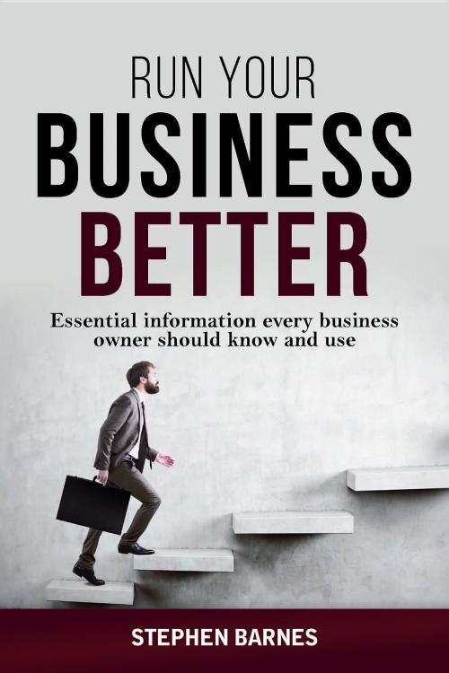 Cover of the book Run Your Business Better by Stephen Barnes, Byronvale Advisors