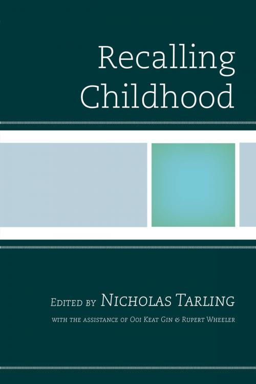 Cover of the book Recalling Childhood by Elizabeth Arndt, Jake Dailey, George Dibley, Paul G. Halpern, B. A. Hussainmiya, Pradeep Kanthan, Colin Mackerras, Ruth Malcolm, Shakila Abdul Maman, Ooi Keat Gin, Hajar Abdul Rahim, Kenelm Robert, Georg Schmid, Sigrid Schmid-Bortenschlager, Kobkua Suwannathat-pian, Lorraine Wheeler, Rupert Wheeler, Wang Gungwu, Hamilton Books