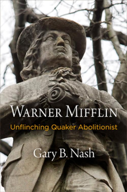 Cover of the book Warner Mifflin by Gary B. Nash, University of Pennsylvania Press, Inc.