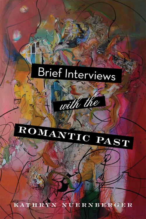 Cover of the book Brief Interviews with the Romantic Past by Kathryn Nuernberger, Ohio State University Press