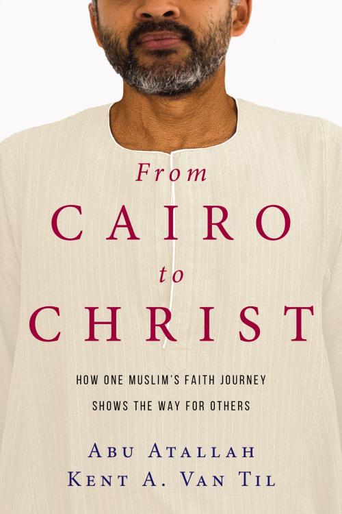 Cover of the book From Cairo to Christ by Abu Atallah, Kent A. Van Til, IVP Books