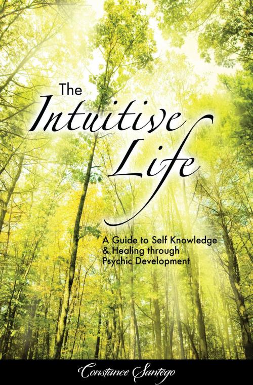 Cover of the book The Intuitive Life by Constance Santego, Constance Santego