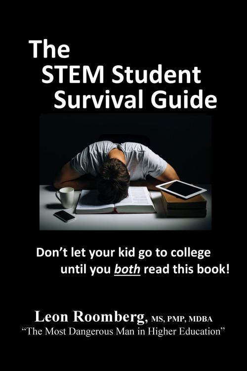 Cover of the book The STEM Student Survival Guide by Leon Roomberg, The Roomberg Consulting Group, Inc.