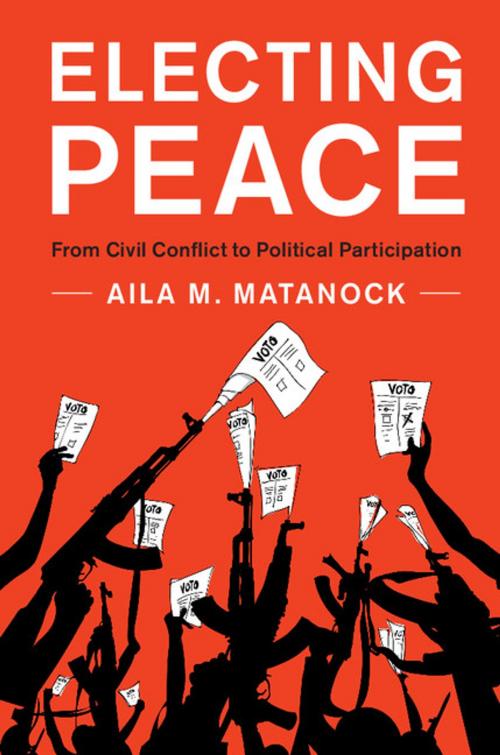 Cover of the book Electing Peace by Aila M. Matanock, Cambridge University Press