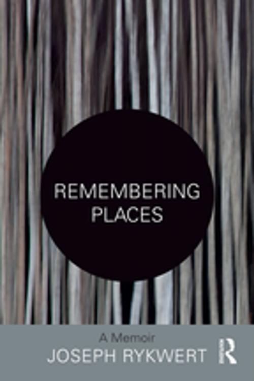 Cover of the book Remembering Places: A Memoir by Joseph Rykwert, Taylor and Francis