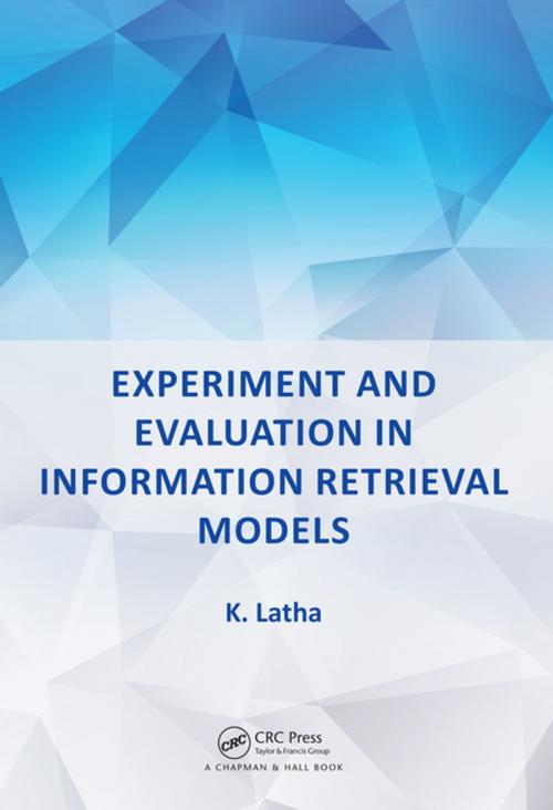 Cover of the book Experiment and Evaluation in Information Retrieval Models by K. Latha, CRC Press