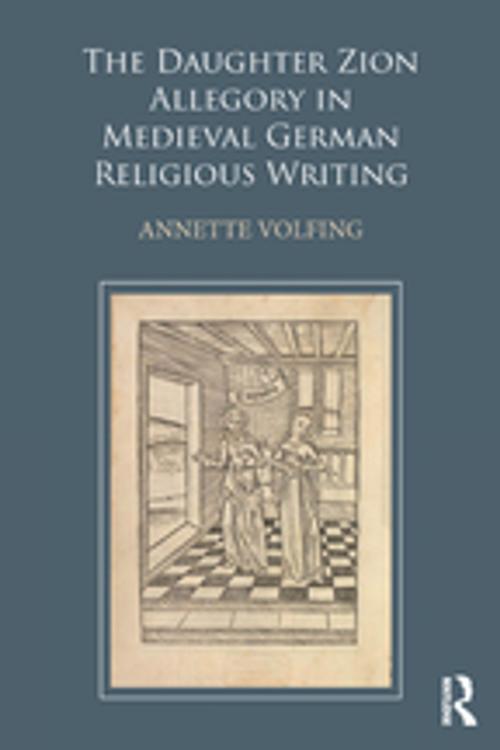 Cover of the book The Daughter Zion Allegory in Medieval German Religious Writing by Annette Volfing, Taylor and Francis