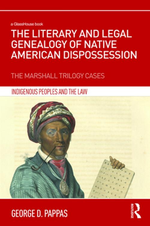 Cover of the book The Literary and Legal Genealogy of Native American Dispossession by George D Pappas, Taylor and Francis