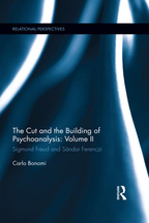 Cover of the book The Cut and the Building of Psychoanalysis: Volume II by Carlo Bonomi, Taylor and Francis