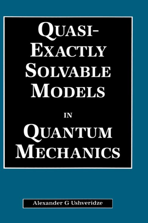 Cover of the book Quasi-Exactly Solvable Models in Quantum Mechanics by A.G Ushveridze, CRC Press