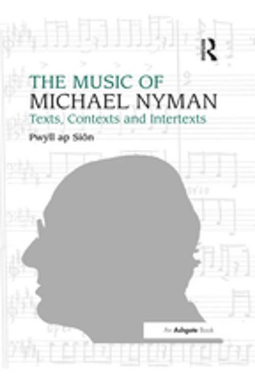 Cover of the book The Music of Michael Nyman by Pwyll ap Siôn, Taylor and Francis