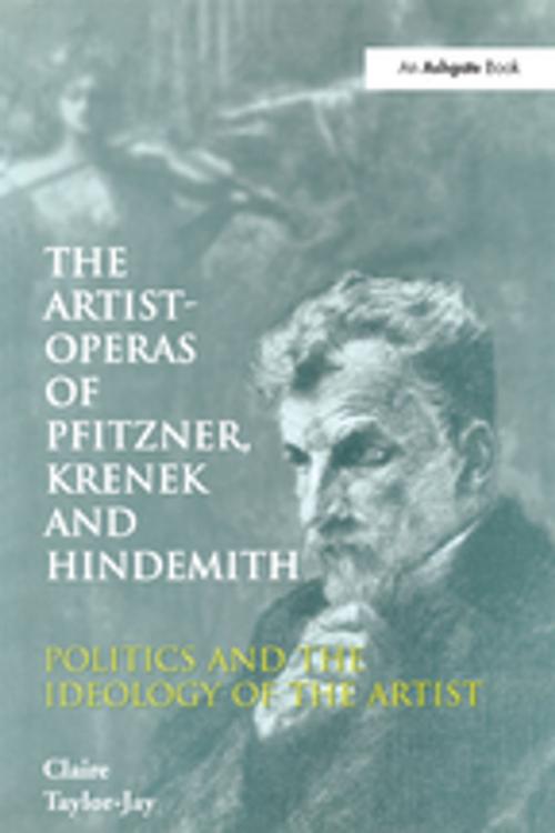 Cover of the book The Artist-Operas of Pfitzner, Krenek and Hindemith by Claire Taylor-Jay, Taylor and Francis