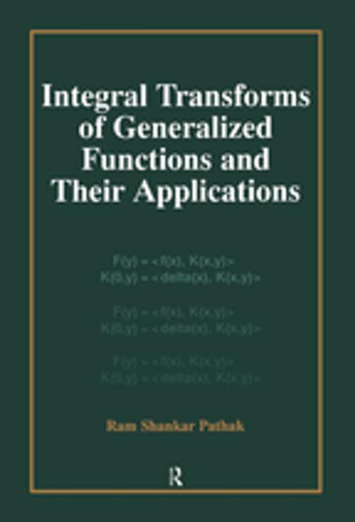 Cover of the book Integral Transforms of Generalized Functions and Their Applications by Ram Shankar Pathak, CRC Press