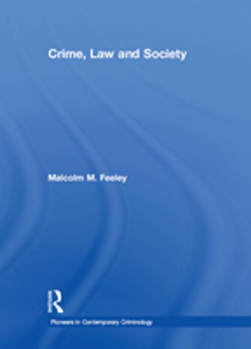 Cover of the book Crime, Law and Society by MalcolmM. Feeley, Taylor and Francis