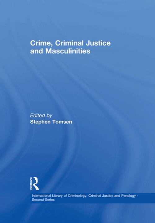 Cover of the book Crime, Criminal Justice and Masculinities by , Taylor and Francis