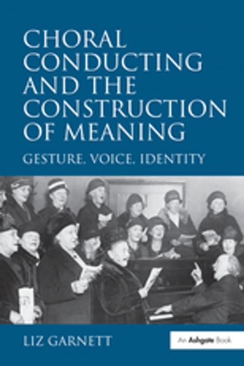 Cover of the book Choral Conducting and the Construction of Meaning by Liz Garnett, Taylor and Francis