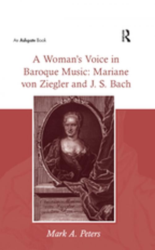 Cover of the book A Woman's Voice in Baroque Music: Mariane von Ziegler and J.S. Bach by MarkA. Peters, Taylor and Francis