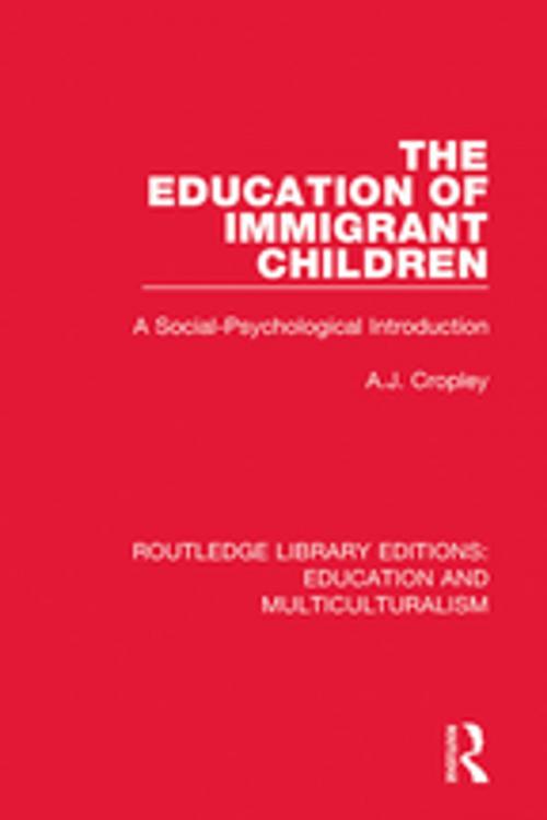 Cover of the book The Education of Immigrant Children by A. J. Cropley, Taylor and Francis