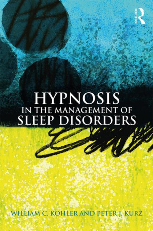 Cover of the book Hypnosis in the Management of Sleep Disorders by William C. Kohler, Peter J. Kurz, Taylor and Francis