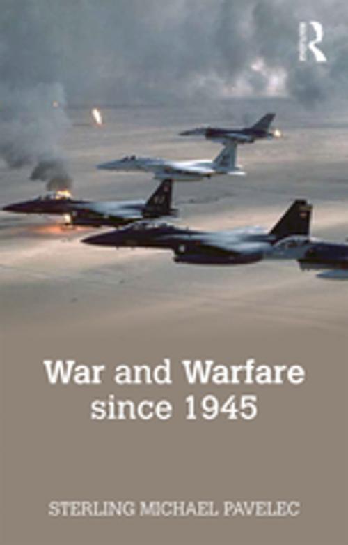 Cover of the book War and Warfare since 1945 by Sterling M. Pavelec, Taylor and Francis