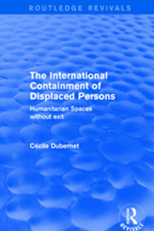 Cover of the book The International Containment of Displaced Persons by Cecile Dubernet, Taylor and Francis