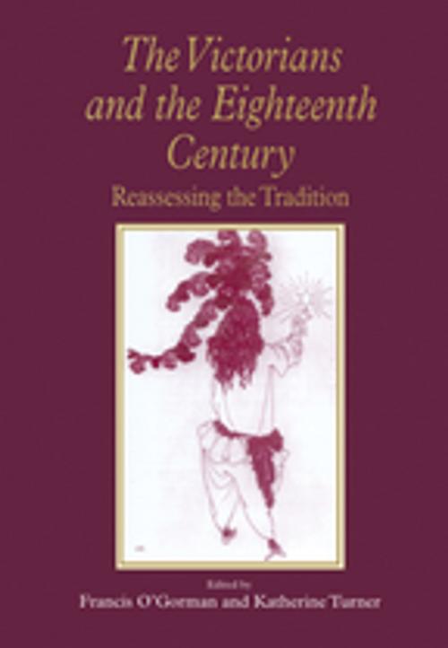 Cover of the book The Victorians and the Eighteenth Century by Francis O'Gorman, Katherine Turner, Taylor and Francis