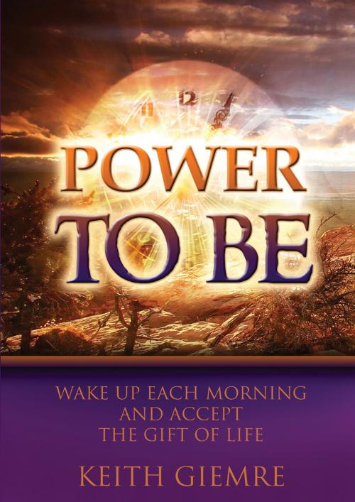 Cover of the book Power To Be by Keith Giemre, Keith Giemre