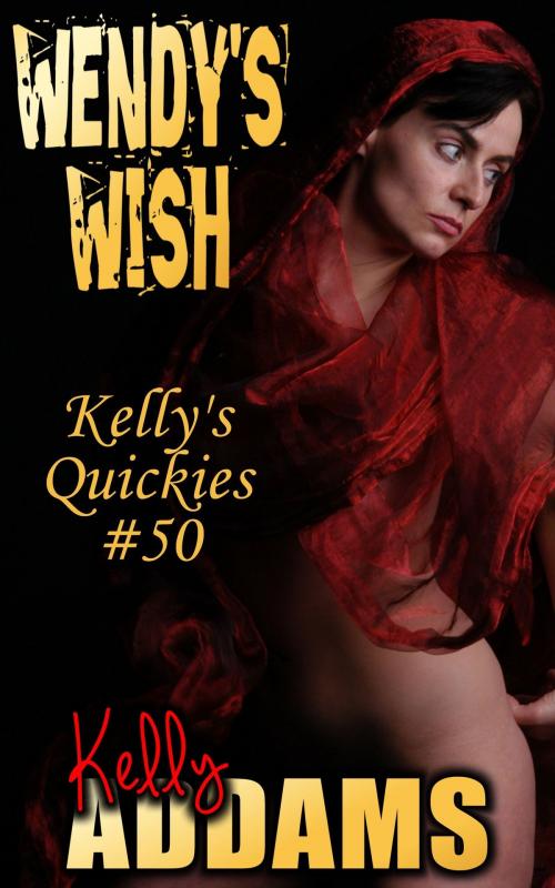 Cover of the book Wendy's Wish: Kelly's Quickies #50 by Kelly Addams, PMO Publishing