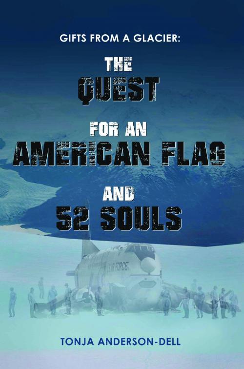 Cover of the book Gifts From a Glacier: The Quest for an American Flag and 52 Souls by Tonja Anderson-Dell, Richter Publishing LLC