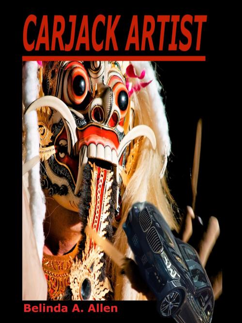 Cover of the book Carjack Artist by Belinda A. Allen, Belinda A. Allen