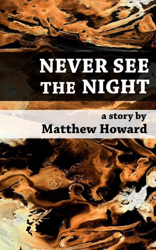 Cover of the book Never See the Night by Matthew Howard, Matthew Howard