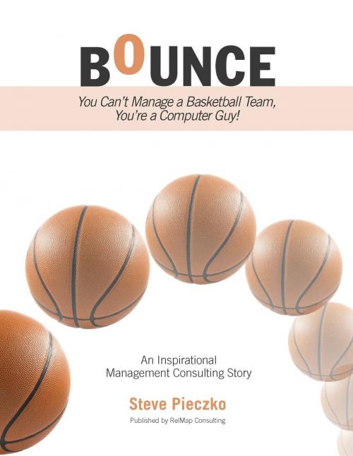 Cover of the book Bounce: You Can’t Manage a Basketball Team, You’re a Computer Guy by Steve Pieczko, Steve Pieczko
