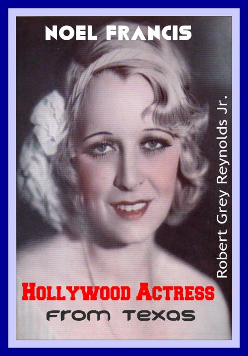 Cover of the book Noel Francis Hollywood Actress From Texas by Robert Grey Reynolds Jr, Robert Grey Reynolds, Jr