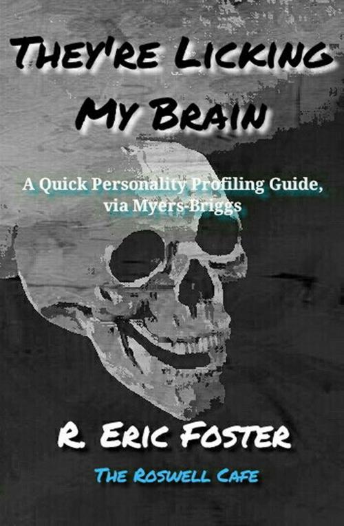 Cover of the book They're Licking My Brain: A Quick Personality Profiling Guide, via the Myers-Briggs by Eric Foster, Eric Foster