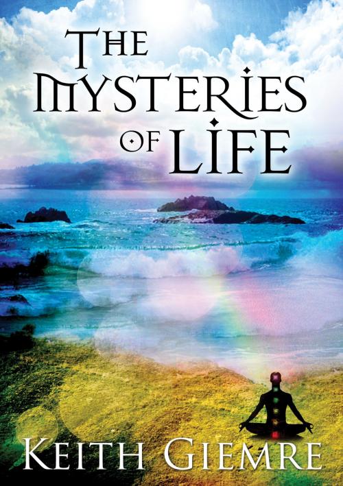 Cover of the book The Mysteries of Life by Keith Giemre, Keith Giemre