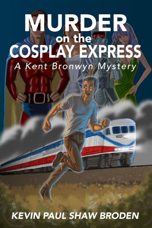 Cover of the book Murder on the Cosplay Express: A Kent Bronwyn Mystery by Kevin Paul Shaw Broden, Kevin Paul Shaw Broden