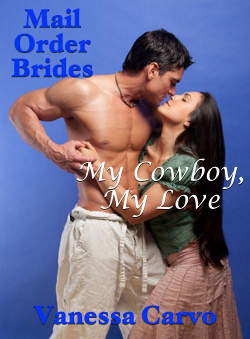 Cover of the book Mail Order Brides: My Cowboy, My Love by Vanessa Carvo, Lisa Castillo-Vargas