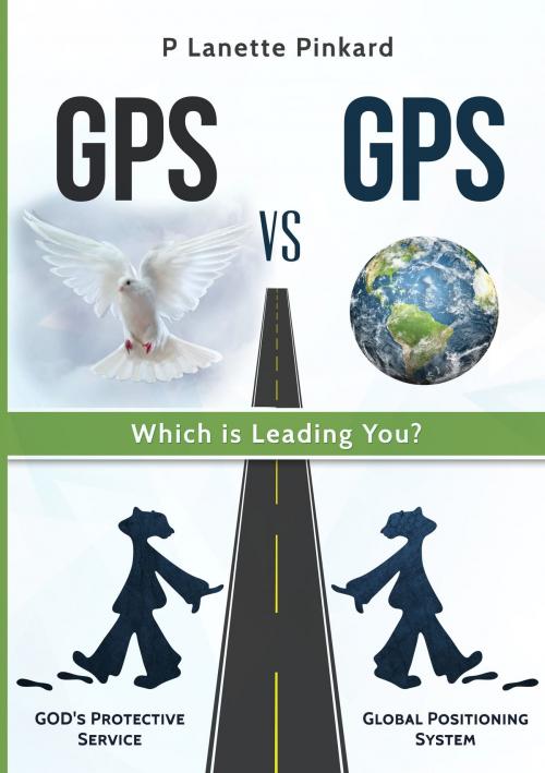 Cover of the book GPS vs GPS, Which is Leading You? by P Lanette Pinkard, P Lanette Pinkard