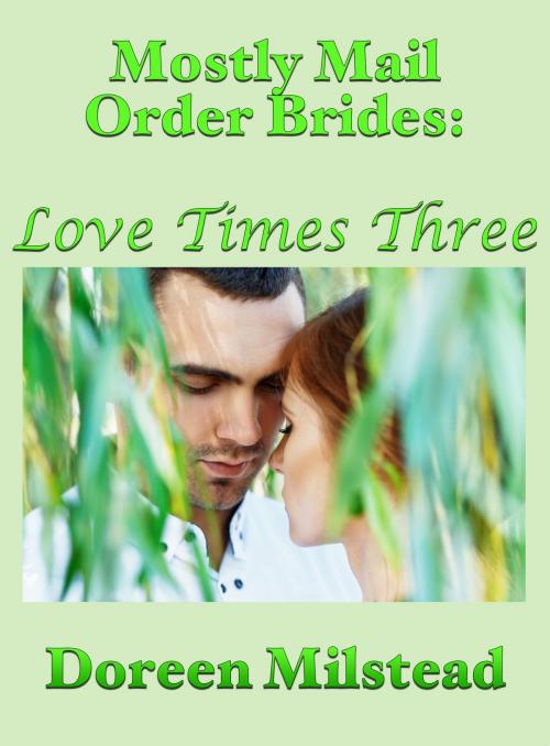 Cover of the book Mostly Mail Order Brides: Love Times Three by Doreen Milstead, Susan Hart