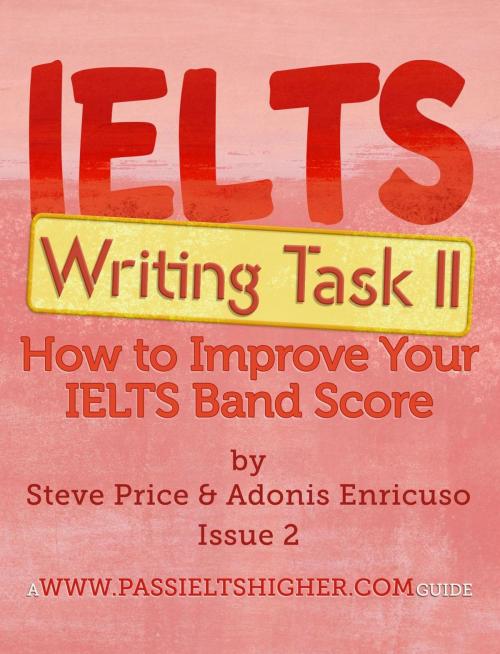 Cover of the book IELTS Writing Task 2: How to Improve Your IELTS Band Score by Steve Price, Adonis Enricuso, www.passieltshigher.com (STMP Associates Ltd.)