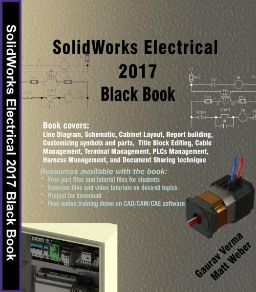 Cover of the book SolidWorks Electrical 2017 Black Book by Gaurav Verma, Matt Weber, CADCAMCAE Works