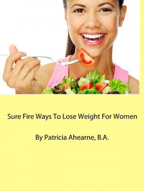 Cover of the book Sure Fire Ways to Lose Weight for Women by Patricia Ahearne, B.A., Sepharial
