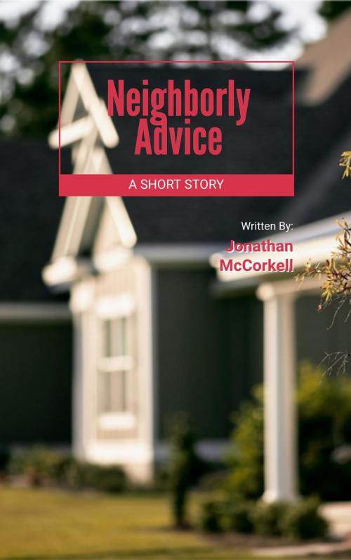 Cover of the book Neighborly Advice by Jonathan McCorkell, Jonathan McCorkell