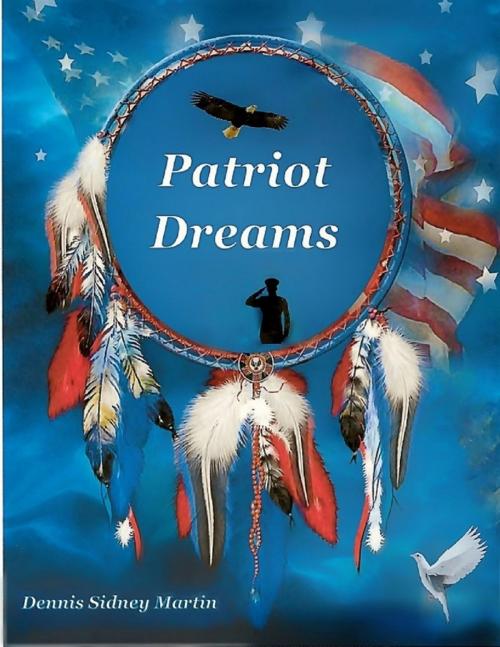 Cover of the book Patriot Dreams by Dennis Sidney Martin, Lulu.com