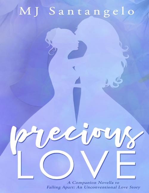 Cover of the book Precious Love: A Companion Novella to Falling Apart: An Unconventional Love Story by MJ Santangelo, Lulu.com